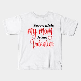 Sorry Girls My Mom Is My Valentine Kids T-Shirt